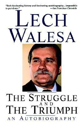 The Struggle and the Triumph: An Autobiography by Lech Wałęsa