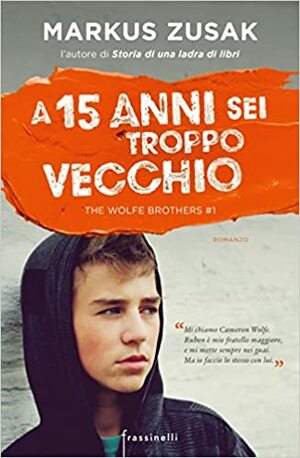 A 15 anni sei troppo vecchio by Markus Zusak