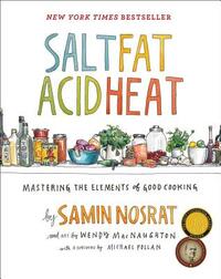 Salt, Fat, Acid, Heat: Mastering the Elements of Good Cooking by Samin Nosrat