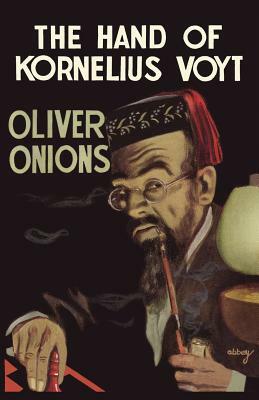 The Hand of Kornelius Voyt by Oliver Onions