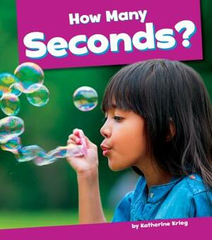 How Many Seconds? by Katherine Krieg