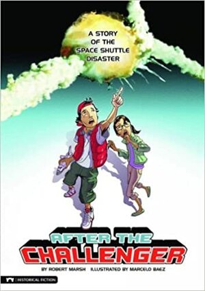 After the Challenger: A Story of the Space Shuttle Disaster (Graphic Flash Graphic Novels) by Robert Marsh