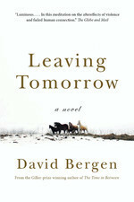 Leaving Tomorrow by David Bergen