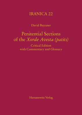 Penitential Sections of the Xorde Avesta (Patits): Critical Edition with Commentary and Glossary by David Buyaner