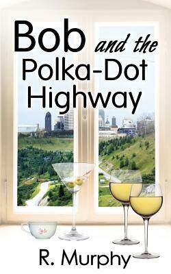 Bob and the Polka-Dot Highway by R. Murphy