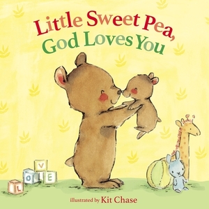 Little Sweet Pea, God Loves You by Annette Bourland