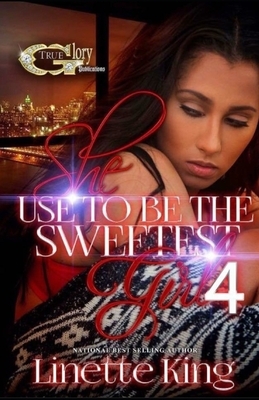 She Use to Be the Sweetest Girl 4 by Linette King