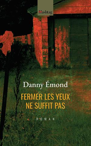 Fermer les yeux ne suffit pas by Danny Émond