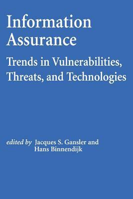 Information Assurance: Trends in Vulnerabilities, Threats, and Technologies by National Defense University
