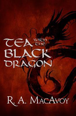 Tea with the Black Dragon by R.A. MacAvoy