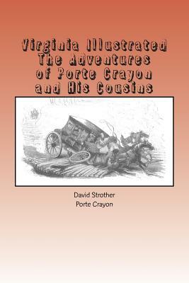 Virginia Illustrated: The Adventures of Porte Crayon and His Cousins by David Hunter Strother