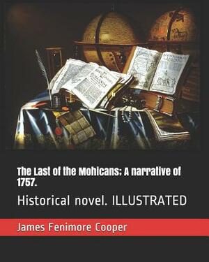 The Last of the Mohicans; A Narrative of 1757.: Historical Novel. Illustrated by James Fenimore Cooper