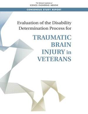 Evaluation of the Disability Determination Process for Traumatic Brain Injury in Veterans by National Academies of Sciences Engineeri, Health and Medicine Division, Board on Health Care Services