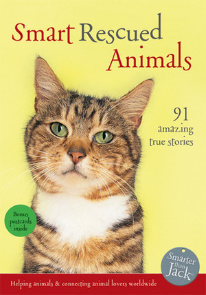 Smart Rescued Animals: 91 Amazing True Stories by Smarter Than Jack, Lisa Richardson