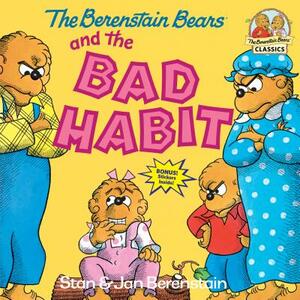 The Berenstain Bears and the Bad Habit by Stan Berenstain, Jan Berenstain