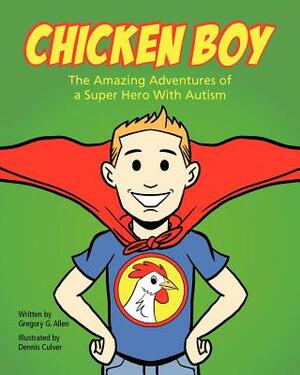 Chicken Boy: The Amazing Adventures of a Super Hero with Autism by Gregory G. Allen