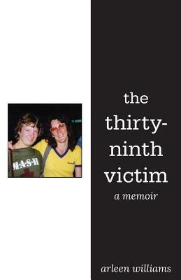 The Thirty-Ninth Victim: A Memoir by Arleen Williams