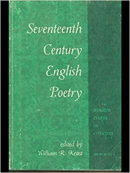 Seventeenth-Century English Poetry: Modern Essays in Criticism by William R. Keast