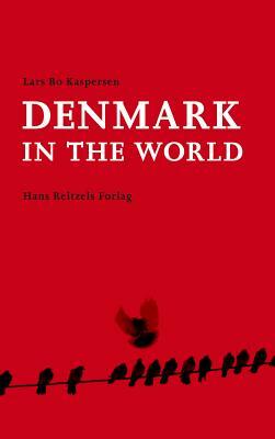 Denmark in the World by Lars Bo Kaspersen