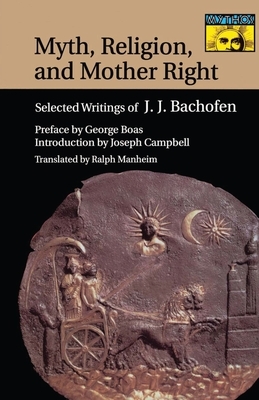 Myth, Religion, and Mother Right: Selected Writings of J.J. Bachofen by Johann Jakob Bachofen