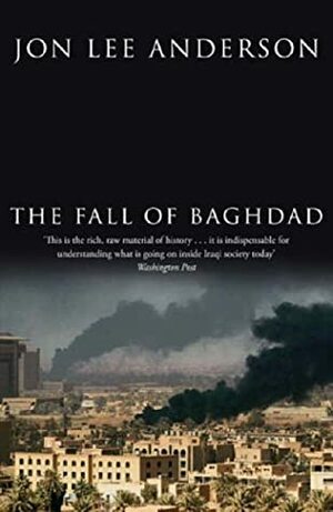 The Fall of Baghdad by Jon Lee Anderson