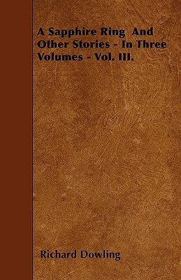 A Sapphire Ring And Other Stories - In Three Volumes - Vol. III. by Richard Dowling