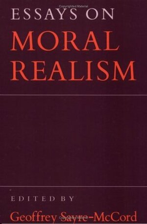 Essays on Moral Realism by Geoffrey Sayre-McCord