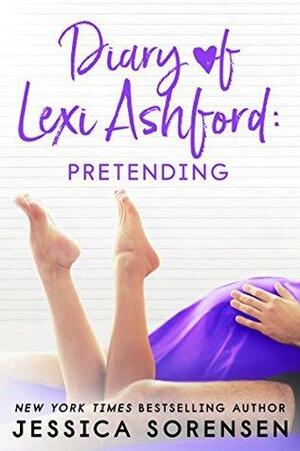 Diary of Lexi Ashford: Pretending by Jessica Sorensen