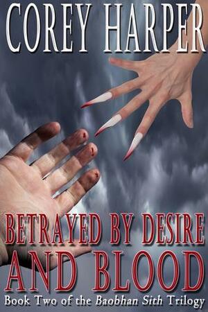 Betrayed by Desire and Blood by Corey Harper