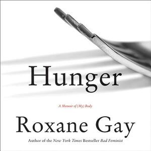 Hunger: A Memoir of (My) Body by Roxane Gay