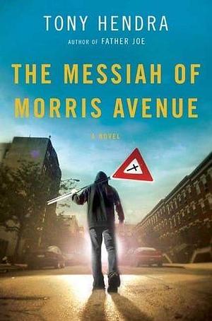 The Messiah of Morris Avenue: A Novel by Tony Hendra, Tony Hendra