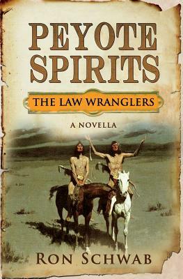 Peyote Spirits: A Novella by Ron Schwab