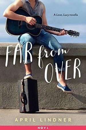 Far from Over: A Love, Lucy Novella by April Lindner
