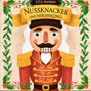 Nussknacker und Mausekönig  by E.T.A. Hoffmann