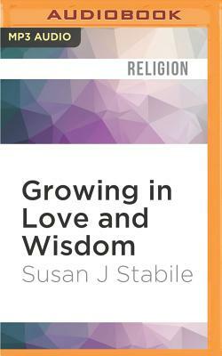 Growing in Love and Wisdom: Tibetan Buddhist Sources for Christian Meditation by Susan J. Stabile