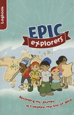 Epic Explorers Logbook: Christianity Explored Children's Edition by Nate Morgan Locke, Tamar Pollard