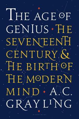 The Age of Genius: The Seventeenth Century and the Birth of the Modern Mind by A.C. Grayling