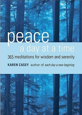 Peace a Day at a Time: 365 Meditations for Wisdom and Serenity by Karen Casey