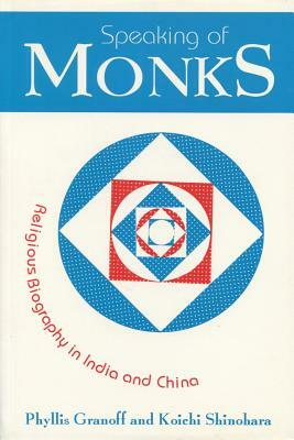 Speaking of Monks: Religious Biography in India and China by Koichi Shinohara, Phyllis Granoff