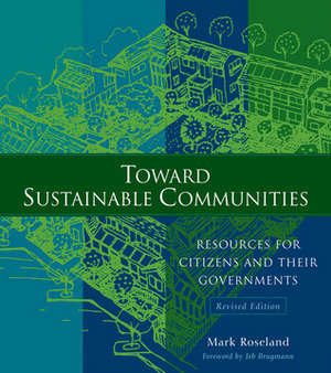 Toward Sustainable Communities: Resources for Citizens and Their Governments by Stacy Mitchell, David C. Hendrickson, Michael Lithgow, Chris Lindberg, Mark Roseland, Jeb Brugmann, Sean Connelly