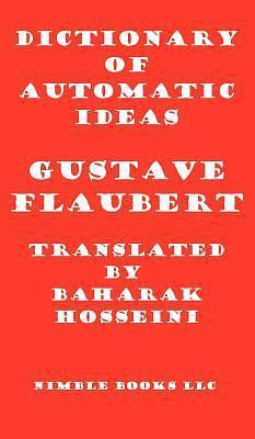 Dictionary of Automatic Ideas: A New Translation Bringing Flaubert into the 21st Century by Baharak Hosseini, Gustave Flaubert, W. Frederick Zimmerman