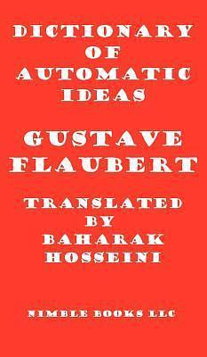 Dictionary of Automatic Ideas: A New Translation Bringing Flaubert into the 21st Century by Baharak Hosseini, W. Frederick Zimmerman, Gustave Flaubert