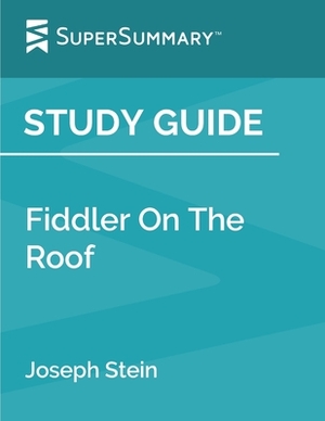 Study Guide: Fiddler on the Roof by Joseph Stein (SuperSummary) by SuperSummary