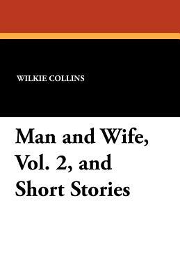 Man and Wife, Vol. 2, and Short Stories by Wilkie Collins
