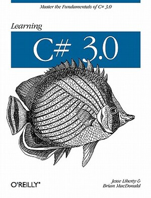 Learning C# 3.0: Master the Fundamentals of C# 3.0 by Jesse Liberty, Brian MacDonald