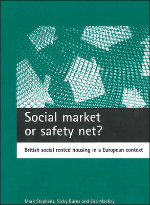 Social Market or Safety Net?: British Social Rented Housing in a European Context by Nicky Burns, Mark Stephens, Lisa MacKay