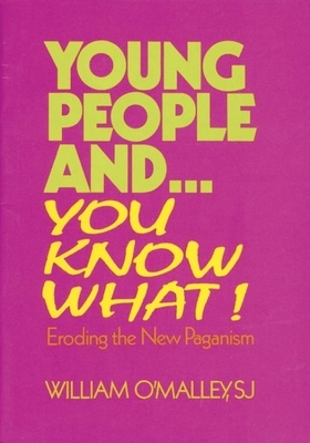 Young People And...You Know What: Eroding the New Paganism by William O'Malley