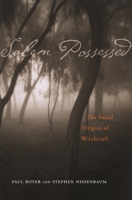 Salem Possessed: The Social Origins of Witchcraft by Stephen Nissenbaum, Paul S. Boyer