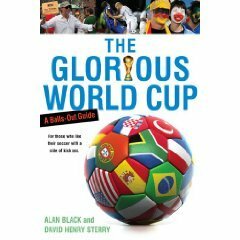 The Glorious World Cup: A Fanatic's Guide by David Henry Sterry, Alan Black
