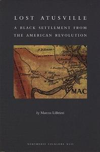 Lost Atusville: A Black Settlement from the American Revolution by Marcus A. LiBrizzi